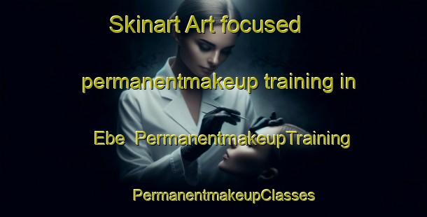 Skinart Art-focused permanentmakeup training in Ebe | #PermanentmakeupTraining #PermanentmakeupClasses #SkinartTraining-Turkey