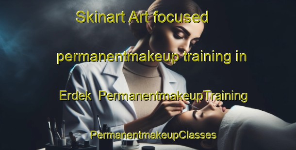 Skinart Art-focused permanentmakeup training in Erdek | PermanentmakeupTraining | PermanentmakeupClasses | SkinartTraining-Turkey