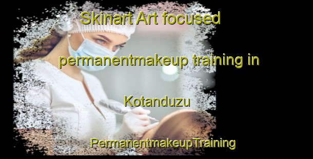 Skinart Art-focused permanentmakeup training in Kotanduzu | #PermanentmakeupTraining #PermanentmakeupClasses #SkinartTraining-Turkey