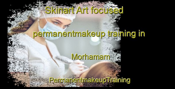 Skinart Art-focused permanentmakeup training in Morhamam | PermanentmakeupTraining | PermanentmakeupClasses | SkinartTraining-Turkey