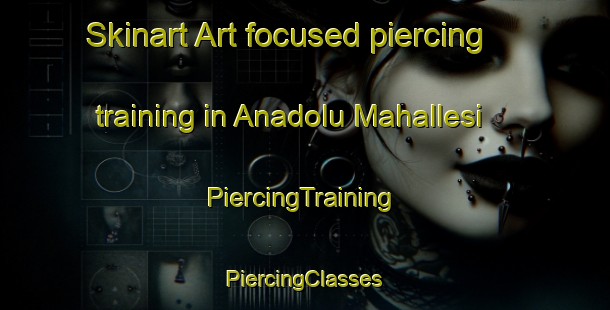 Skinart Art-focused piercing training in Anadolu Mahallesi | #PiercingTraining #PiercingClasses #SkinartTraining-Turkey