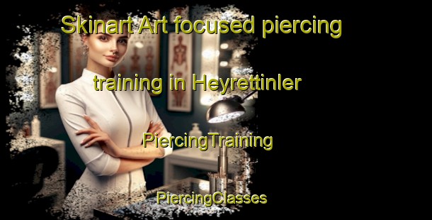 Skinart Art-focused piercing training in Heyrettinler | PiercingTraining | PiercingClasses | SkinartTraining-Turkey