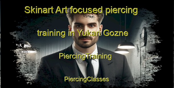 Skinart Art-focused piercing training in Yukari Gozne | #PiercingTraining #PiercingClasses #SkinartTraining-Turkey