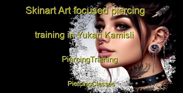 Skinart Art-focused piercing training in Yukari Kamisli | #PiercingTraining #PiercingClasses #SkinartTraining-Turkey