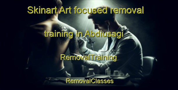 Skinart Art-focused removal training in Abdiusagi | RemovalTraining | RemovalClasses | SkinartTraining-Turkey