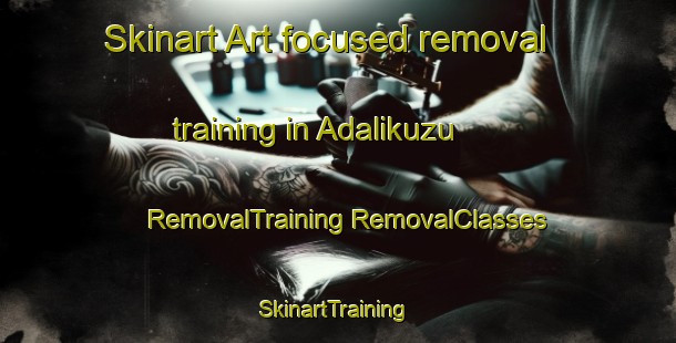 Skinart Art-focused removal training in Adalikuzu | #RemovalTraining #RemovalClasses #SkinartTraining-Turkey