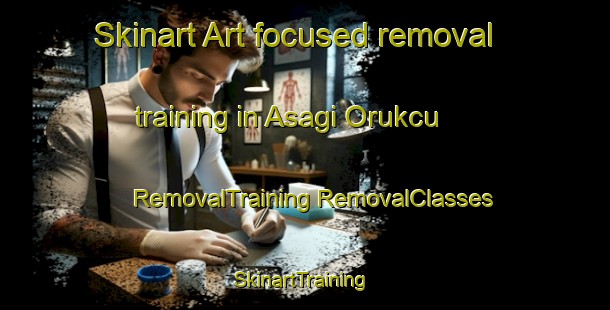 Skinart Art-focused removal training in Asagi Orukcu | #RemovalTraining #RemovalClasses #SkinartTraining-Turkey