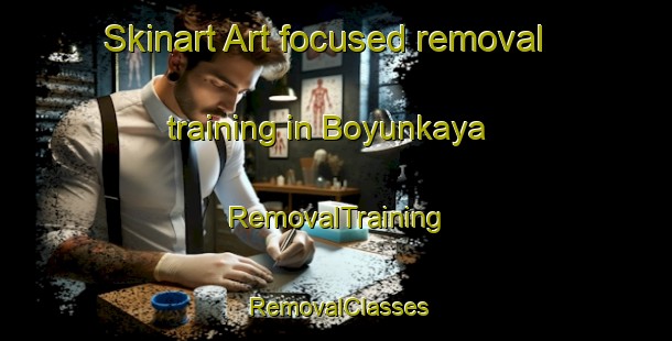 Skinart Art-focused removal training in Boyunkaya | RemovalTraining | RemovalClasses | SkinartTraining-Turkey