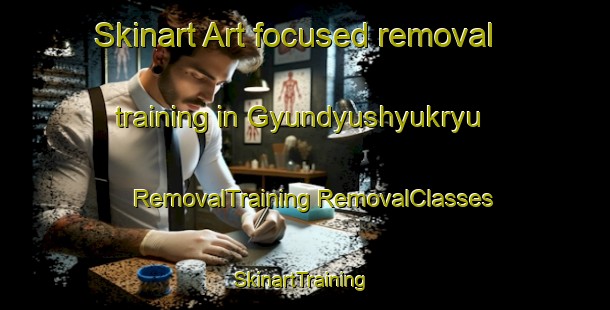 Skinart Art-focused removal training in Gyundyushyukryu | #RemovalTraining #RemovalClasses #SkinartTraining-Turkey