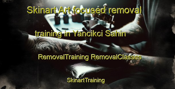 Skinart Art-focused removal training in Yancikci Sahin | #RemovalTraining #RemovalClasses #SkinartTraining-Turkey