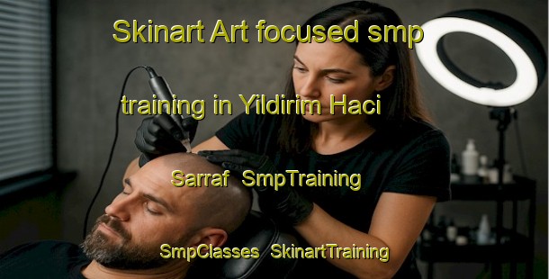 Skinart Art-focused smp training in Yildirim Haci Sarraf | SmpTraining | SmpClasses | SkinartTraining-Turkey