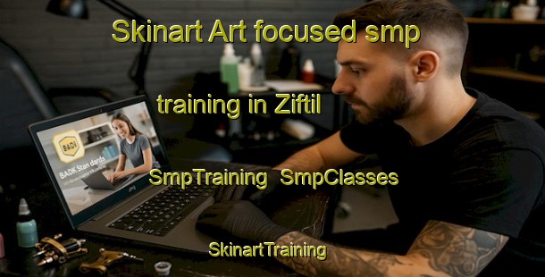 Skinart Art-focused smp training in Ziftil | SmpTraining | SmpClasses | SkinartTraining-Turkey