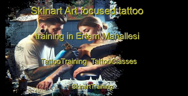Skinart Art-focused tattoo training in Ertem Mahallesi | TattooTraining | TattooClasses | SkinartTraining-Turkey