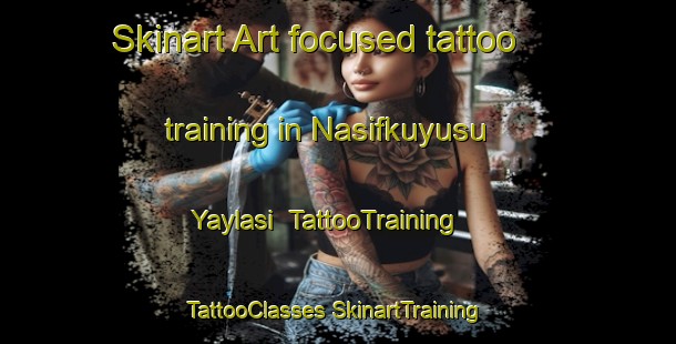 Skinart Art-focused tattoo training in Nasifkuyusu Yaylasi | #TattooTraining #TattooClasses #SkinartTraining-Turkey