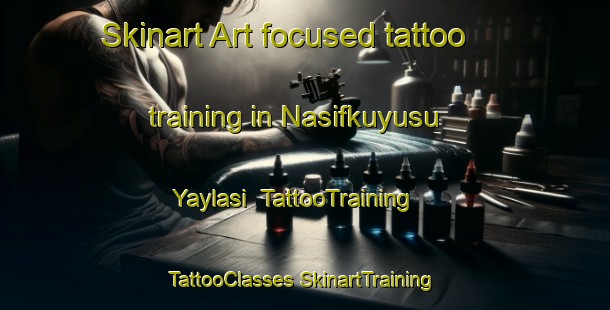 Skinart Art-focused tattoo training in Nasifkuyusu Yaylasi | #TattooTraining #TattooClasses #SkinartTraining-Turkey