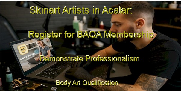 Skinart Artists in Acalar: Register for BAQA Membership - Demonstrate Professionalism | Body Art Qualification Authority | BAQA-Turkey