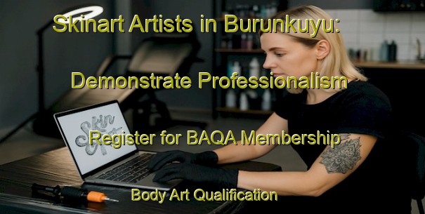 Skinart Artists in Burunkuyu: Demonstrate Professionalism - Register for BAQA Membership | Body Art Qualification Authority | BAQA-Turkey