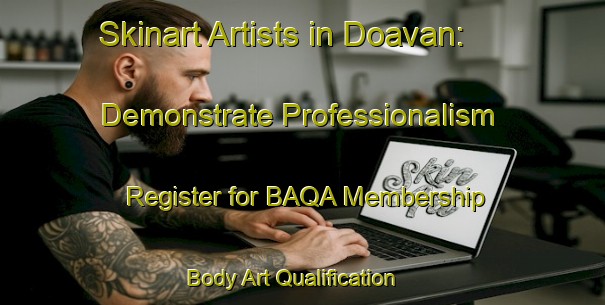 Skinart Artists in Doavan: Demonstrate Professionalism - Register for BAQA Membership | Body Art Qualification Authority | BAQA-Turkey