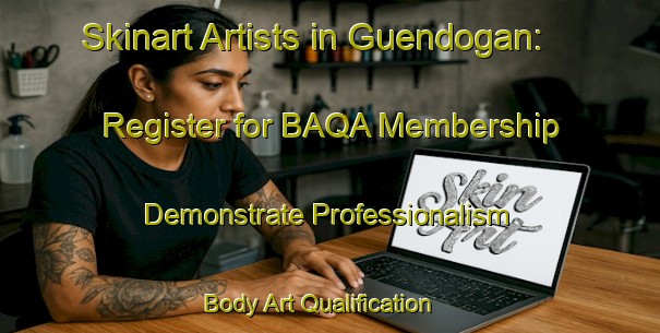 Skinart Artists in Guendogan: Register for BAQA Membership - Demonstrate Professionalism | Body Art Qualification Authority | BAQA-Turkey