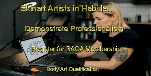 Skinart Artists in Hebirler: Demonstrate Professionalism - Register for BAQA Membership | Body Art Qualification Authority | BAQA-Turkey