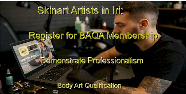 Skinart Artists in Iri: Register for BAQA Membership - Demonstrate Professionalism | Body Art Qualification Authority | BAQA-Turkey