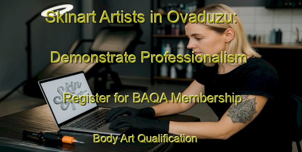 Skinart Artists in Ovaduzu: Demonstrate Professionalism - Register for BAQA Membership | Body Art Qualification Authority | BAQA-Turkey