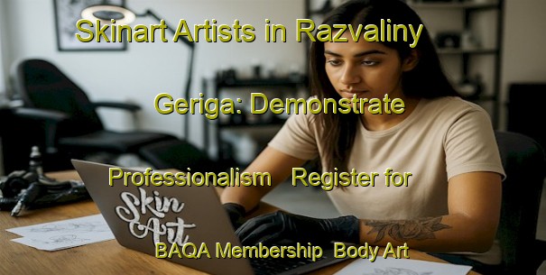 Skinart Artists in Razvaliny Geriga: Demonstrate Professionalism - Register for BAQA Membership | Body Art Qualification Authority | BAQA-Turkey