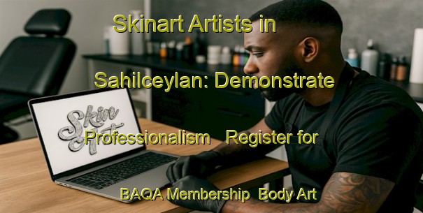 Skinart Artists in Sahilceylan: Demonstrate Professionalism - Register for BAQA Membership | Body Art Qualification Authority | BAQA-Turkey