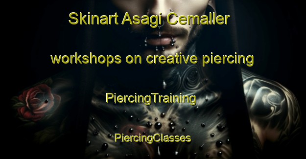 Skinart Asagi Cemaller workshops on creative piercing | #PiercingTraining #PiercingClasses #SkinartTraining-Turkey