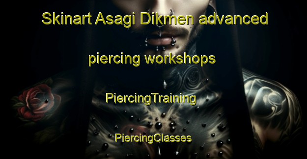 Skinart Asagi Dikmen advanced piercing workshops | #PiercingTraining #PiercingClasses #SkinartTraining-Turkey