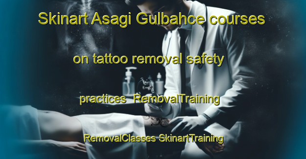 Skinart Asagi Gulbahce courses on tattoo removal safety practices | #RemovalTraining #RemovalClasses #SkinartTraining-Turkey