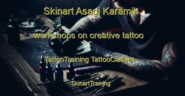 Skinart Asagi Karamik workshops on creative tattoo | #TattooTraining #TattooClasses #SkinartTraining-Turkey