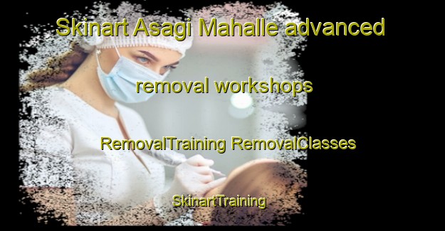 Skinart Asagi Mahalle advanced removal workshops | #RemovalTraining #RemovalClasses #SkinartTraining-Turkey