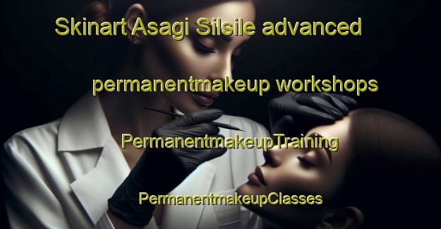 Skinart Asagi Silsile advanced permanentmakeup workshops | #PermanentmakeupTraining #PermanentmakeupClasses #SkinartTraining-Turkey