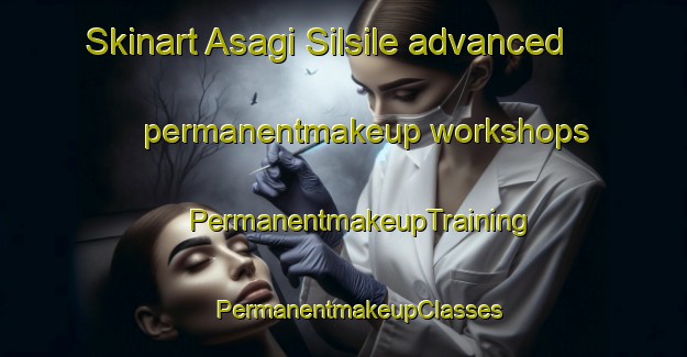 Skinart Asagi Silsile advanced permanentmakeup workshops | #PermanentmakeupTraining #PermanentmakeupClasses #SkinartTraining-Turkey