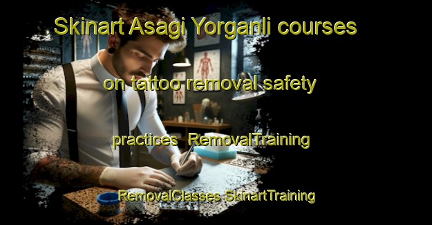 Skinart Asagi Yorganli courses on tattoo removal safety practices | #RemovalTraining #RemovalClasses #SkinartTraining-Turkey