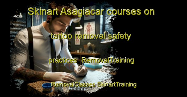 Skinart Asagiacar courses on tattoo removal safety practices | #RemovalTraining #RemovalClasses #SkinartTraining-Turkey