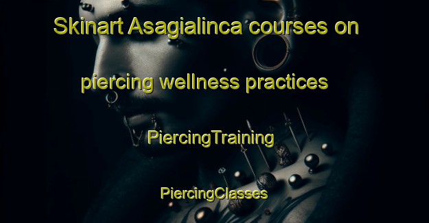 Skinart Asagialinca courses on piercing wellness practices | #PiercingTraining #PiercingClasses #SkinartTraining-Turkey