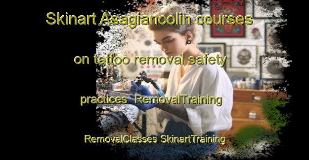 Skinart Asagiancolin courses on tattoo removal safety practices | #RemovalTraining #RemovalClasses #SkinartTraining-Turkey