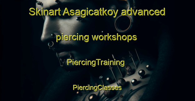 Skinart Asagicatkoy advanced piercing workshops | #PiercingTraining #PiercingClasses #SkinartTraining-Turkey