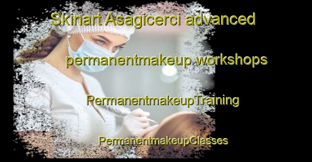 Skinart Asagicerci advanced permanentmakeup workshops | #PermanentmakeupTraining #PermanentmakeupClasses #SkinartTraining-Turkey