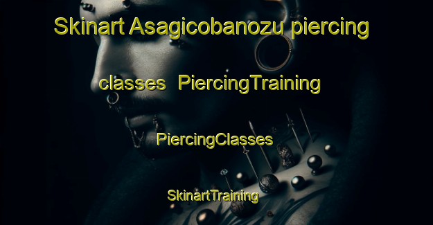 Skinart Asagicobanozu piercing classes | #PiercingTraining #PiercingClasses #SkinartTraining-Turkey