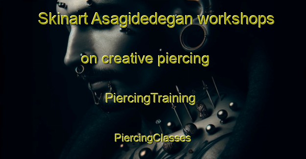 Skinart Asagidedegan workshops on creative piercing | #PiercingTraining #PiercingClasses #SkinartTraining-Turkey