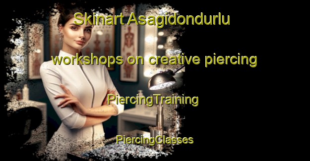 Skinart Asagidondurlu workshops on creative piercing | #PiercingTraining #PiercingClasses #SkinartTraining-Turkey