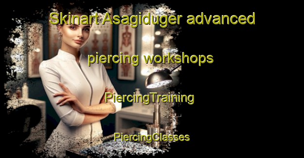 Skinart Asagiduger advanced piercing workshops | #PiercingTraining #PiercingClasses #SkinartTraining-Turkey