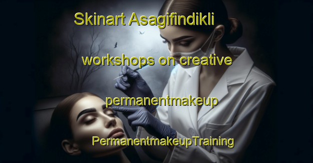 Skinart Asagifindikli workshops on creative permanentmakeup | #PermanentmakeupTraining #PermanentmakeupClasses #SkinartTraining-Turkey