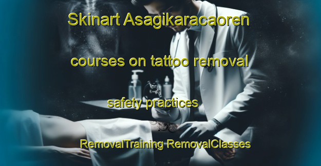 Skinart Asagikaracaoren courses on tattoo removal safety practices | #RemovalTraining #RemovalClasses #SkinartTraining-Turkey