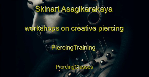 Skinart Asagikarakaya workshops on creative piercing | #PiercingTraining #PiercingClasses #SkinartTraining-Turkey