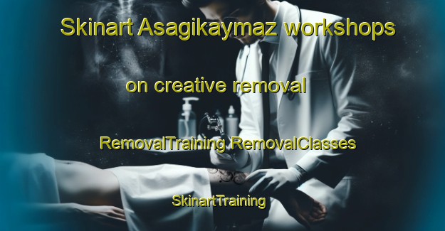 Skinart Asagikaymaz workshops on creative removal | #RemovalTraining #RemovalClasses #SkinartTraining-Turkey