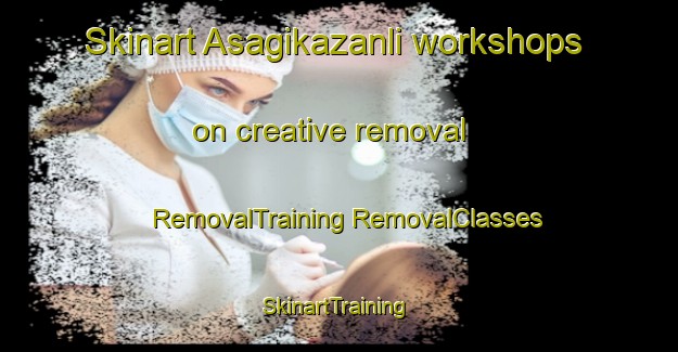 Skinart Asagikazanli workshops on creative removal | #RemovalTraining #RemovalClasses #SkinartTraining-Turkey